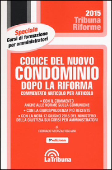 Codice del nuovo condominio dopo la riforma. Commentato articolo per articolo - Corrado Sforza Fogliani