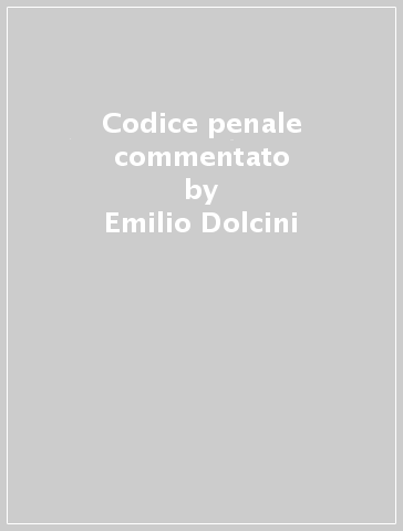 Codice penale commentato - Emilio Dolcini - Gian Luigi Gatta