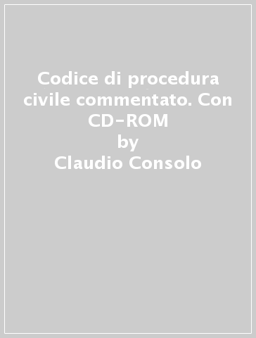 Codice di procedura civile commentato. Con CD-ROM - Claudio Consolo - Francesco Paolo Luiso