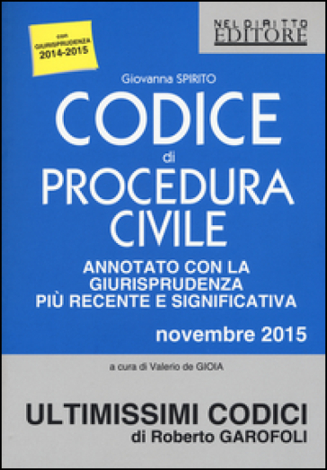 Codice di procedura civile annotato con la giurisprudenza più recente e significativa. Novembre 2015 - Giovanna Spirito