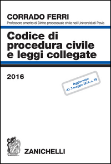 Codice di procedura civile e leggi collegate 2016 - Corrado Ferri