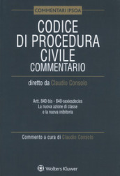 Codice di procedura civile. Commentario. Artt. 840-bis-840-sexiesdecies. La nuova azione di classe e la nuova inibitoria