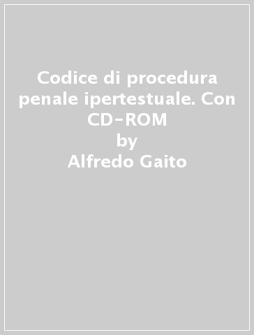 Codice di procedura penale ipertestuale. Con CD-ROM - Alfredo Gaito