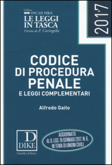 Codice di procedura penale e leggi complementari 2017 - Alfredo Gaito