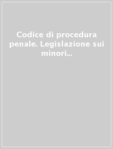 Codice di procedura penale. Legislazione sui minori e sul giudice di pace. Annotazioni di giurisprudenza costituzionale