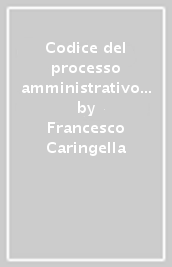 Codice del processo amministrativo ragionato