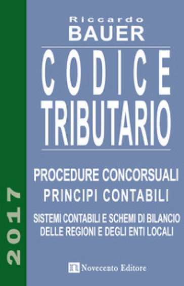 Codice tributario. Procedure concorsuali. Principi contabili. Sistemi contabili e schemi di bilancio delle regioni e degli enti locali - Riccardo Bauer