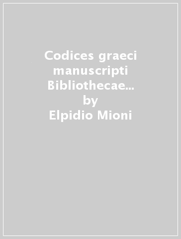 Codices graeci manuscripti Bibliothecae divi Marci Venetiarum. 1. - Elpidio Mioni