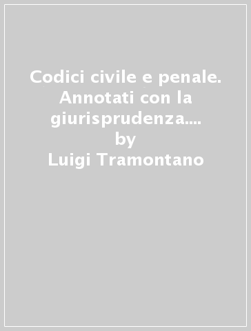 Codici civile e penale. Annotati con la giurisprudenza. Esame avvocato 2017 - Luigi Tramontano