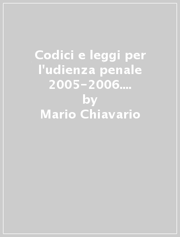 Codici e leggi per l'udienza penale 2005-2006. Costituzione. Fonti internazionali. Codice penale. Codice di proc. penale. Leggi collegate e compl. Con 4 CD-ROM - Mario Chiavario - Domenico Manzione - Tullio Padovani