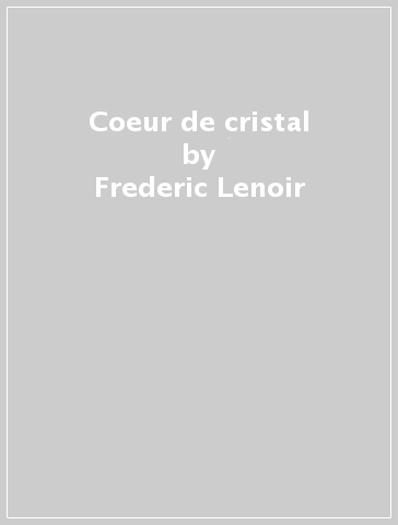 Coeur de cristal - Frederic Lenoir