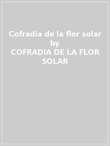 Cofradia de la flor solar - COFRADIA DE LA FLOR SOLAR