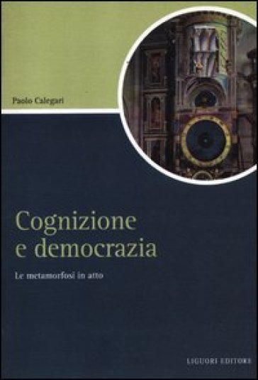 Cognizione e democrazia. La metamorfosi in atto - Paolo Calegari