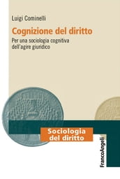 Cognizione del diritto. Per una sociologia cognitiva dell agire giuridico