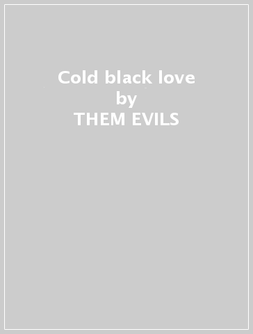 Cold black love - THEM EVILS