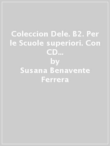 Coleccion Dele. B2. Per le Scuole superiori. Con CD Audio formato MP3. Con e-book. Con espansione online - Susana Benavente Ferrera