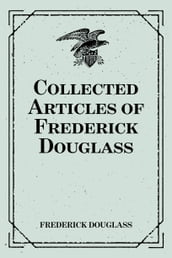 Collected Articles of Frederick Douglass