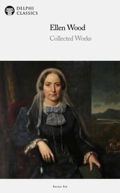 Collected Works of Ellen Wood (Delphi Classics)