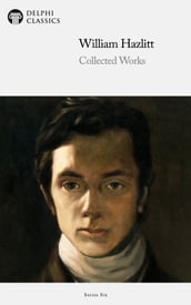 Collected Works of William Hazlitt (Delphi Classics)