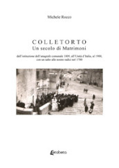 Colletorto. Un secolo di matrimoni. Dall istituzione dell anagrafe comunale 1809, all unità d Italia, al 1900, con un salto alle nostre radici nel 1700