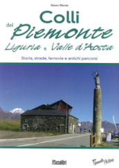 Colli del Piemonte, Liguria e Valle d Aosta. Storia, strade, ferrovie e antichi percorsi
