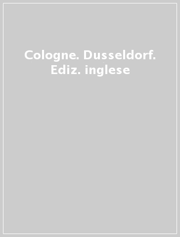 Cologne. Dusseldorf. Ediz. inglese