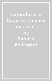 Colombo e le Canarie. La base nautica ideale e i viaggi transatlantici