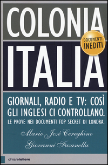 Colonia Italia. Giornali, radio e tv: così gli Inglesi ci controllano. Le prove nei documenti top secret di Londra - Mario Josè Cereghino - Giovanni Fasanella