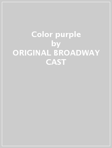 Color purple - ORIGINAL BROADWAY CAST