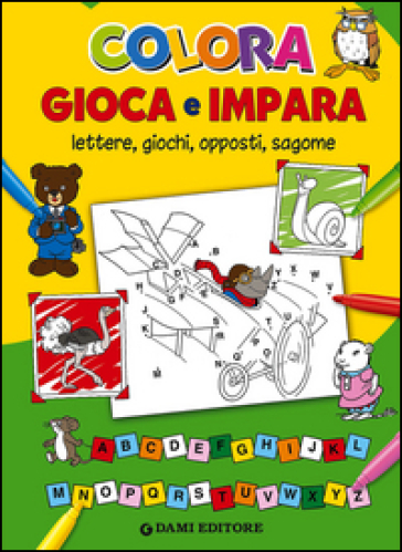 Colora gioca e impara. Lettere, giochi, opposti, sagome. Ediz. illustrata - Elisabetta Dami - Tony Wolf