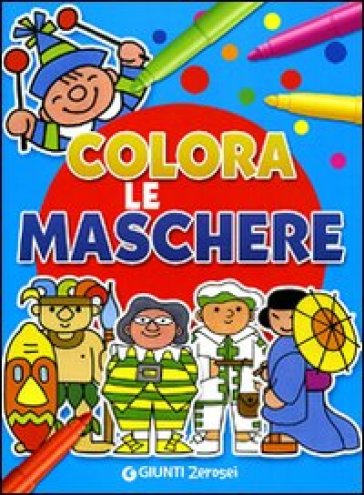 Colora le maschere. Ediz. illustrata - Attilio Cassinelli