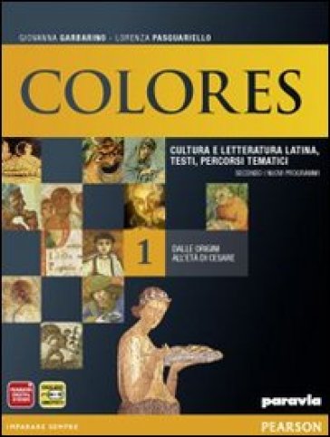 Colores. Con versionario. Per le Scuole superiori. Con espansione online. Vol. 1: Dalle origini all'età di Cesare - Giovanna Garbarino - Lorenza Pasquariello