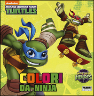 Colori da ninja. Half shell heroes. Teenage mutant ninja turtles