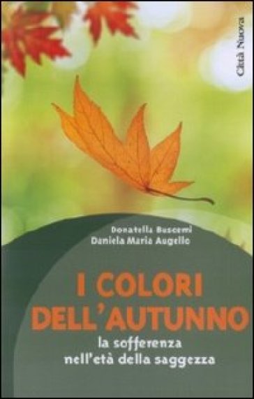 Colori dell'autunno. La sofferenza nell'età della saggezza (I) - Daniela M. Augello - Donatella Buscemi