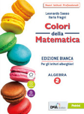 Colori della matematica. Ediz. bianca. Con Quaderno, Algebra e Attività di matematica per gli istituti alberghieri. Per le Scuole superiori. Con e-book. Con espansione online. Vol. 2