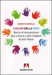 Colori della pace. Storie di introduzione alle culture e alle religioni di altri paesi (I)