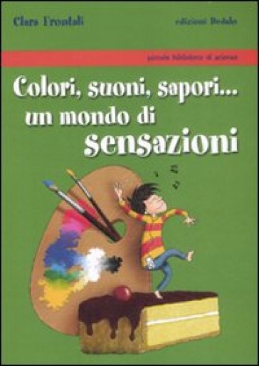 Colori, suoni, sapori... Un mondo di sensazioni - Clara Frontali