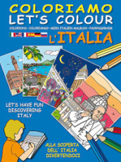 Coloriamo l Italia. Alla scoperta dell Italia divertendoci-Let s colour Italia. Let s have fun discovering Italy. Ediz. illustrata