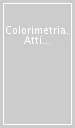 Colorimetria. Atti del Convegno (1998)