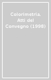 Colorimetria. Atti del Convegno (1998)