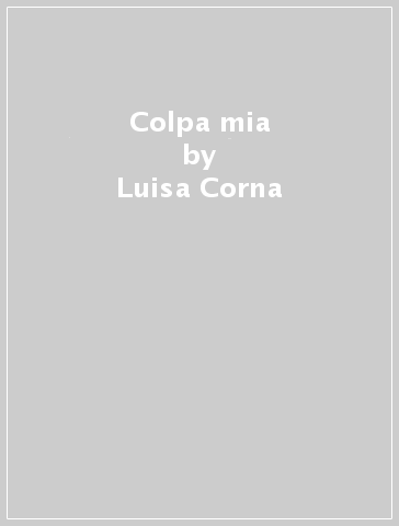 Colpa mia - Luisa Corna