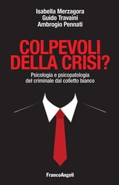 Colpevoli della crisi? Psicologia e psicopatologia del criminale dal colletto bianco