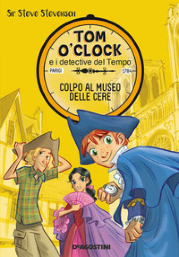 Colpo al museo delle cere. Tom O'Clock e i detective del tempo. 1. - Sir Steve Stevenson