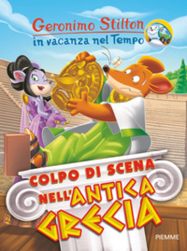 Colpo di scena nell'antica Grecia. In vacanza nel Tempo. Ediz. a colori - Geronimo Stilton