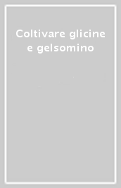 Coltivare glicine e gelsomino