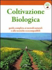 Coltivazione biologica. Guida completa ai metodi naturali e alle tecniche ecocompatibili