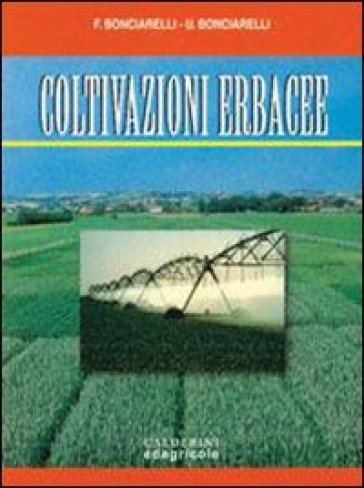 Coltivazioni erbacee. Per gli Ist. Tecnici e per gli Ist. Professionali - Umberto Bonciarelli - Francesco Bonciarelli