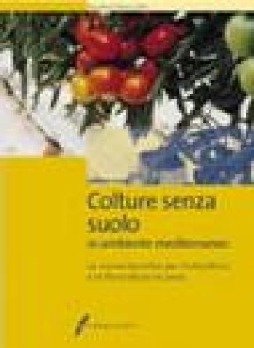 Colture senza suolo. In ambiente mediterraneo - Salvino Leoni