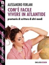 Com è facile vivere in Atlantide. Prontuario di scrittura di altri mondi