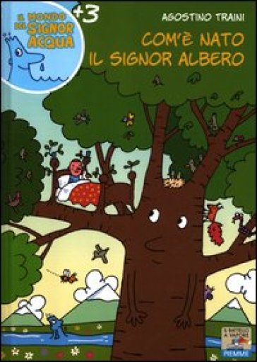 Com'è nato il signor Albero. Ediz. illustrata - Agostino Traini